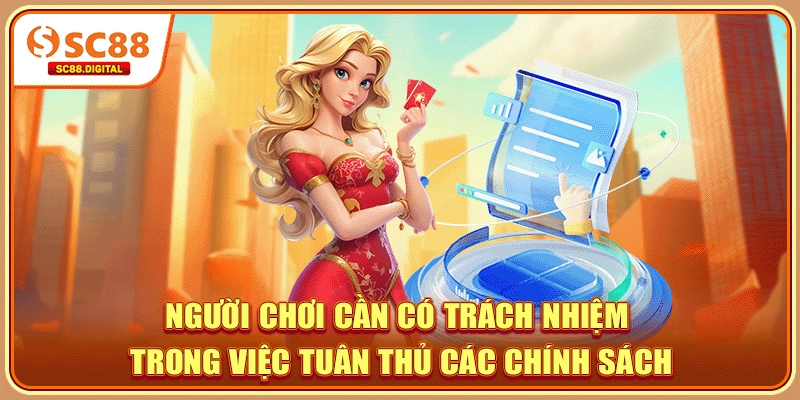 Người chơi cần có trách nhiệm trong việc tuân thủ các chính sách